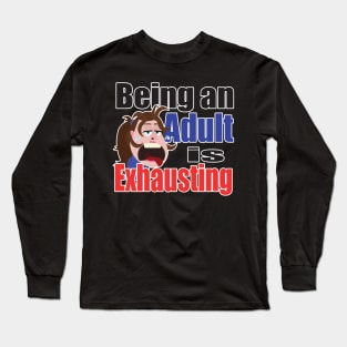 Being an Adult is Exhausting Long Sleeve T-Shirt